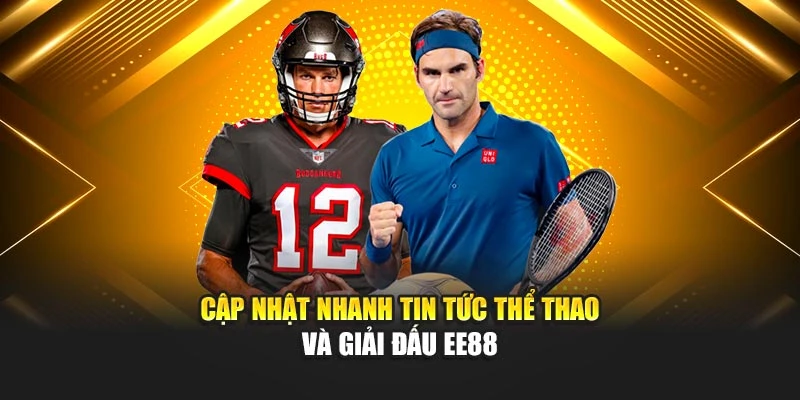 Cập nhật nhanh tin tức thể thao và giải đấu EE88