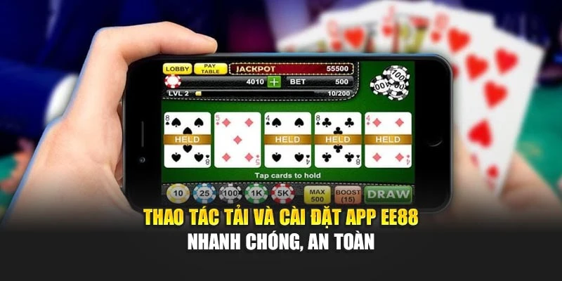 Thao tác tải và cài đặt app EE88 nhanh chóng, an toàn