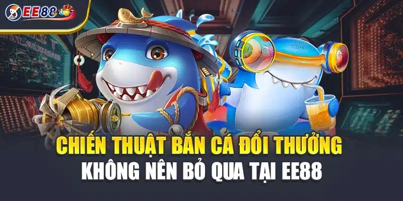Tìm hiểu chiến thuật bắn cá đổi thưởng không nên bỏ qua tại EE88. Nắm bí quyết thông minh, tối ưu từng phát bắn và dễ dàng rinh phần thưởng giá trị lớn mỗi ván.