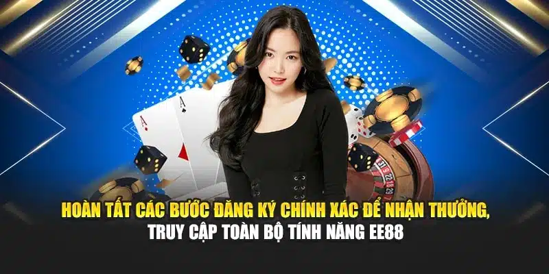 Hoàn tất các bước đăng ký chính xác để nhận thưởng, truy cập toàn bộ tính năng EE88