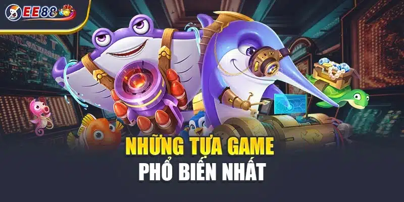 Những tựa game phổ biến nhất