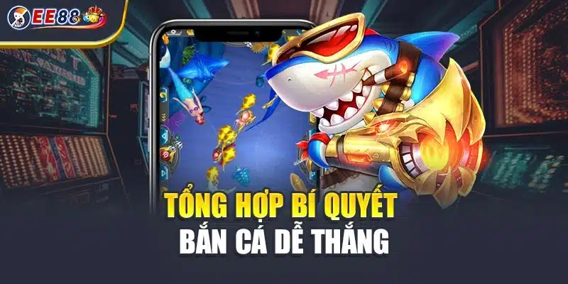 Tổng hợp bí quyết bắn cá dễ thắng